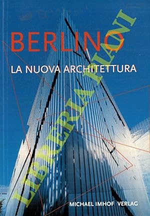Berlino. La nuova architettura. Guida agli edifici costruiti dal 1989 ad oggi.