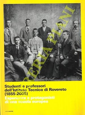 Studenti e professori dell'Istituto Tecnico e Rovereto (1855-2005). Esperienze e protagonisti di ...