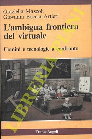 L'ambigua frontiera del virtuale. Uomini e tecnologie a confronto.