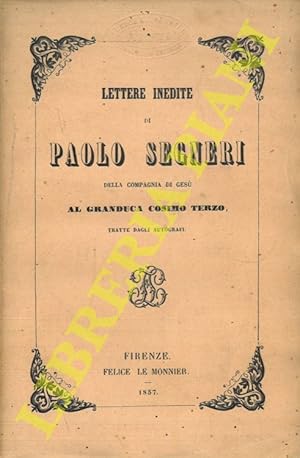 Bild des Verkufers fr Lettere inedite di Paolo Segneri al Granduca Cosimo Terzo, tratte dagli autografi. zum Verkauf von Libreria Piani