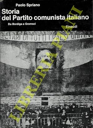 Storia del Partito Comunista Italiano. I. Da Bordiga a Gramsci. II. Gli anni della clandestinità....