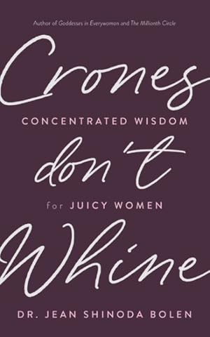 Imagen del vendedor de Crones Don't Whine : Concentrated Wisdom for Juicy Women a la venta por GreatBookPrices