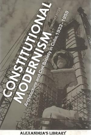 Constitutional Modernism: Architecture and Civil Society in Cuba, 1933-1959