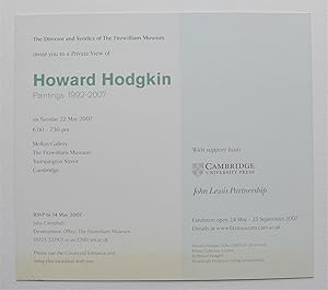 Immagine del venditore per The Director and Syndics of The Fitzwilliam Museum invite you to a Private View of Howard Hodgkin Paintings 1992-2007. Mellon Gallery, The Fitzwilliam Museum, Cambridge Tuesday 22 May 2007 6.00-7.30pm. venduto da Roe and Moore