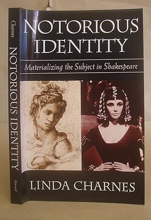 Notorious Identity - Materializing The Subject In Shakespeare