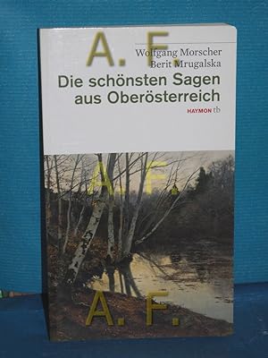Seller image for Die schnsten Sagen aus Obersterreich Wolfgang Morscher , Berit Mrugalska / Haymon Taschenbuch , 40 for sale by Antiquarische Fundgrube e.U.