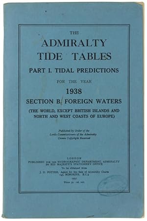 Image du vendeur pour THE ADMIRALTY TIDE TABLES. Part I: Tidal Predictions for the year 1938. Section B. FOREIGN WATERS (the world, except British Islands and North and west coasts of Europe): mis en vente par Bergoglio Libri d'Epoca