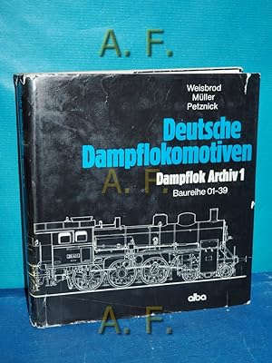 Seller image for Deutsche Dampflokomotiven : Dampflok Archiv 1, Baureihe 01 - 39. for sale by Antiquarische Fundgrube e.U.
