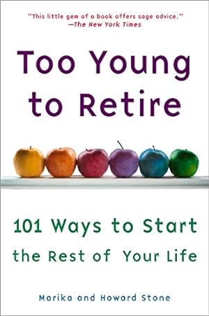 Seller image for Too Young to Retire: 101 Ways To Start The Rest of Your Life for sale by Brockett Designs