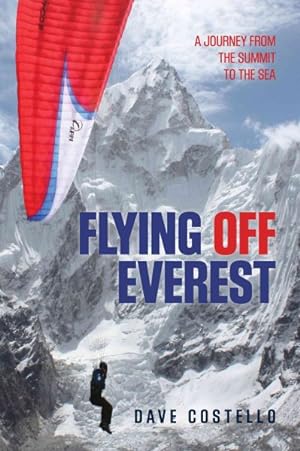 Imagen del vendedor de Flying Off Everest : A Journey from the Summit to the Sea a la venta por GreatBookPrices