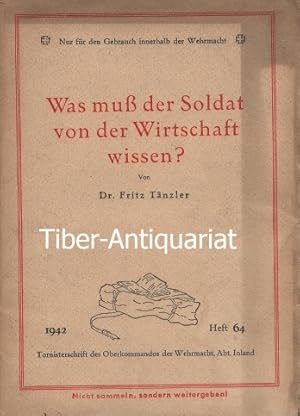 Was muß der Soldat von der Wirtschaft wissen? Aus der Reihe: Tornisterschrift des Oberkommandos d...