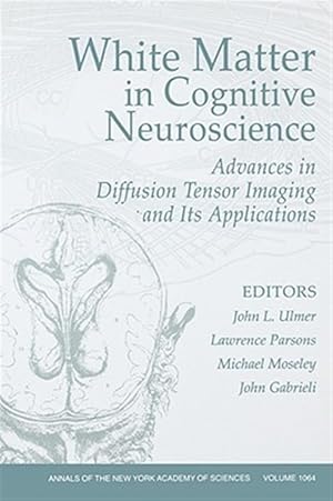 Seller image for White Matter in Cognitive Neuroscience : Advances in Diffusion Tensor Imaging and Its Applications for sale by GreatBookPricesUK