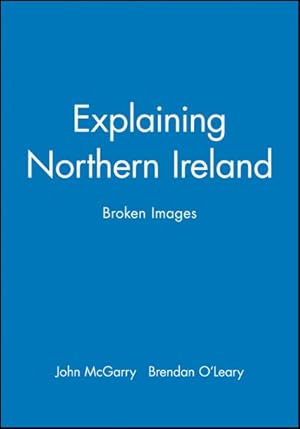 Seller image for Explaining Northern Ireland : Broken Images for sale by GreatBookPricesUK