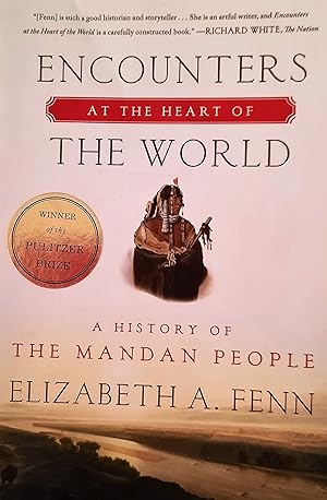 Encounters at the Heart of the World. A History of the Mandan People