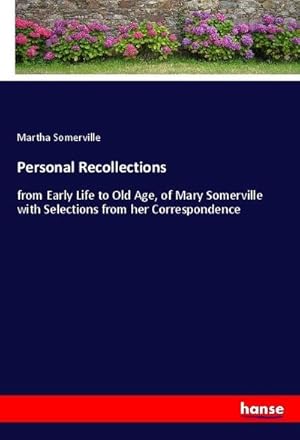 Seller image for Personal Recollections : from Early Life to Old Age, of Mary Somerville with Selections from her Correspondence for sale by AHA-BUCH GmbH