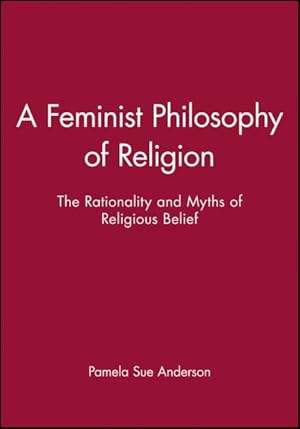 Seller image for Feminist Philosophy of Religion : The Rationality and Myths of Religious Belief for sale by GreatBookPricesUK