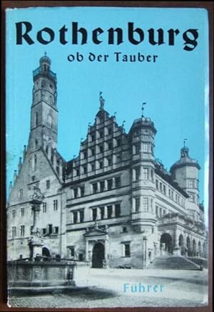 Führer durch Rothenburg ob der Tauber : Mit e. Stadtplan u. über 50 Abb., e. Bild- u. Sachweiser....