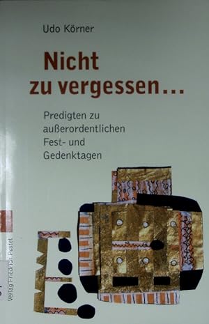 Seller image for Nicht zu vergessen. Predigten zu auerordentlichen Fest- und Gedenktagen. for sale by Antiquariat Bookfarm