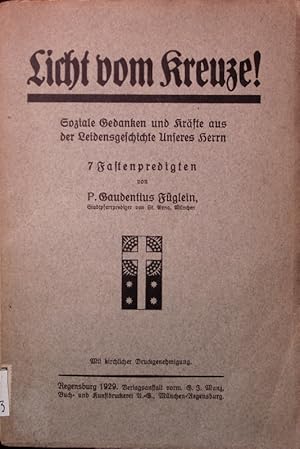 Bild des Verkufers fr Licht vom Kreuze! Soziale Gedanken und Krfte aus der Leidensgeschichte des Herrn. 7 Fastenpredigten. zum Verkauf von Antiquariat Bookfarm