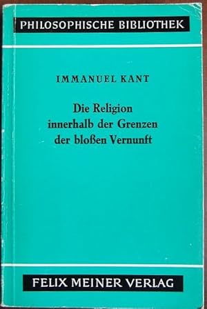 Bild des Verkufers fr Die Religion innerhalb der Grenzen der blossen Vernunft. Hrsg. von Karl Vorlnder. Mit e. Einl. von Hermann Noack / Philosophische Bibliothek ; Bd. 45 zum Verkauf von Antiquariat Blschke