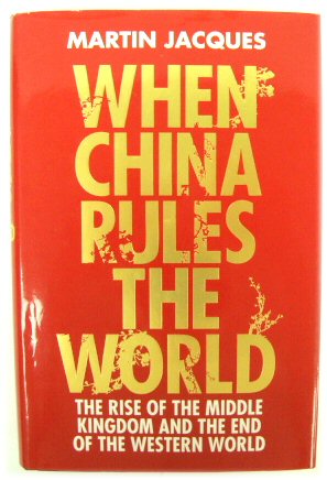 When China Rules the World: The Rise of the Middle Kingdom and the End of the Western World