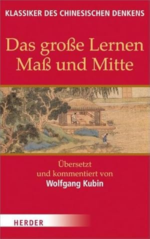 Bild des Verkufers fr Das groe Lernen - Ma und Mitte - Der Klassiker der Piett : bersetzt und kommentiert von Wolfgang Kubin zum Verkauf von AHA-BUCH GmbH