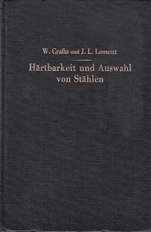 Härtbarkeit und Auswahl von Stählen / Walter Crafts ; John L. Lamont. Ins Deutsche übertr. u. bea...