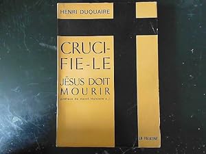 Immagine del venditore per Henri Duquaire. Crucifie-le ! : Jsus doit mourir. Rcit venduto da JLG_livres anciens et modernes