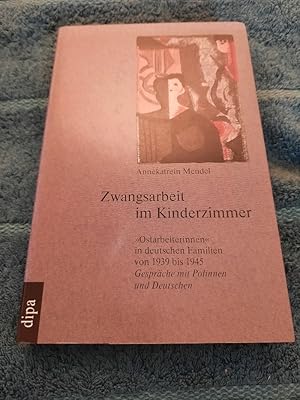 Zwangsarbeit im Kinderzimmer. Ostarbeiterinnen in deutschen Familien von 1939 bis 1945 . Gespräch...