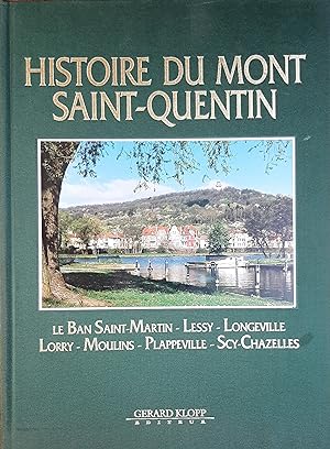 Histoire du Mont Saint-Quentin. Le Ban Saint-Martin - Lessy - Longeville - Lorry - Moulins - Plap...