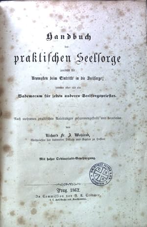 Bild des Verkufers fr Handbuch der praktischen Seelsorge zunchst fr Neomysten beim Eintritte in die Seelsorge; sodann aber als ein Vademecum fr jeden anderen Seelsorgspriester, zum Verkauf von books4less (Versandantiquariat Petra Gros GmbH & Co. KG)