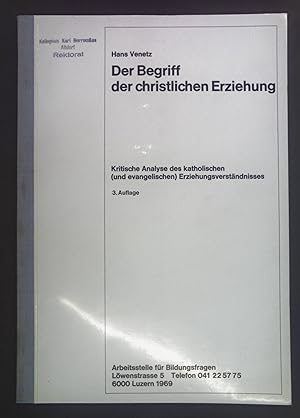 Bild des Verkufers fr Der Begriff der christlichen Erziehung. Kritische Analyse des katholischen (und evangelischen) Erziehungsverstndnisses. zum Verkauf von books4less (Versandantiquariat Petra Gros GmbH & Co. KG)