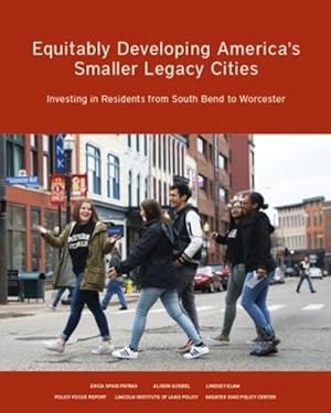 Imagen del vendedor de Equitably Developing America?s Smaller Legacy Cities : Investing in Residents from South Bend to Worcester a la venta por GreatBookPrices
