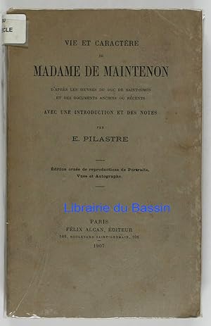 Vie et caractère de Madame de Maintenon d'après les oeuvres du Duc de Saint-Simon et des document...