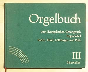 Orgelbuch zum evangelischen Gesangbuch. Regionalteil Baden, Pfalz, Elsaß, Lothringen - Band 3 / I...