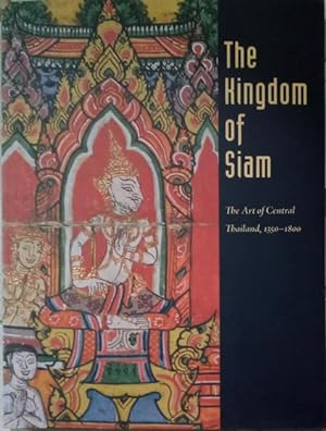 Seller image for The Kingdom of Siam: The Art of Central Thailand, 1350-1800 for sale by SEATE BOOKS