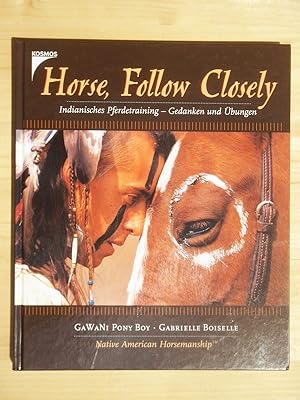 Bild des Verkufers fr Horse, Follow Closely. Indianische Pferdetraining - Gedanken und bungen zum Verkauf von Versandantiquariat Manuel Weiner