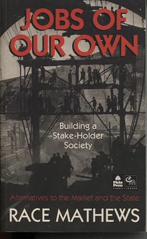Seller image for JOBS OF OUR OWN: BUILDING A STAKE-HOLDER SOCIETY Alternatives to the Market and the Story for sale by Dromanabooks
