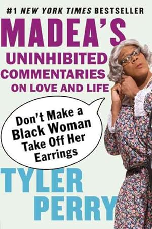 Imagen del vendedor de Don't Make a Black Woman Take Off Her Earrings : Madea's Uninhibited Commentaries on Love and Life a la venta por GreatBookPrices
