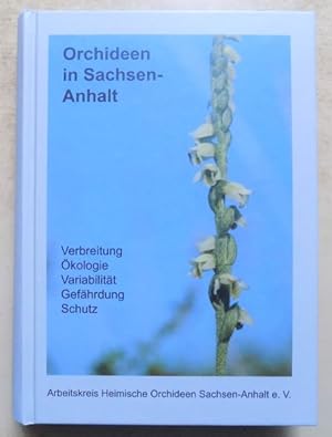 Orchideen in Sachsen-Anhalt - Verbreitung, Ökologie, Variabilität, Gefährdung, Schutz.