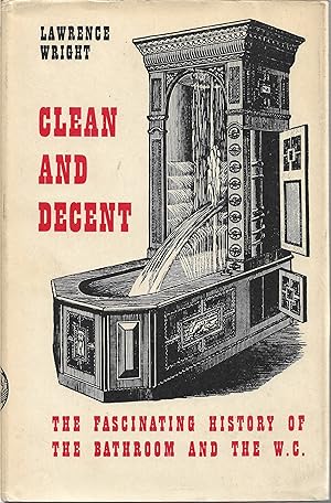 Imagen del vendedor de Clean and Decent : The Fascinating History of the Bathroom and the Water Closet and of sundry Habits, Fashions & Accessories of The Toilet principally in Great Britain, France, & America. a la venta por Trinders' Fine Tools