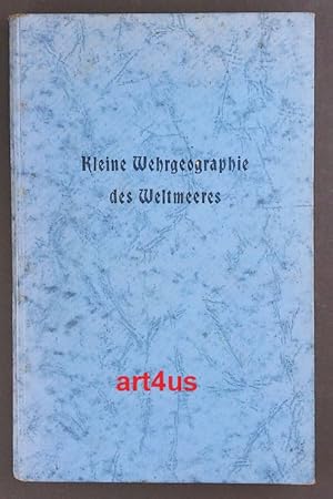 Kleine Wehrgeographie des Weltmeeres : Eine Einführg in Beiträgen. Das Meer in volkstümlichen Dar...