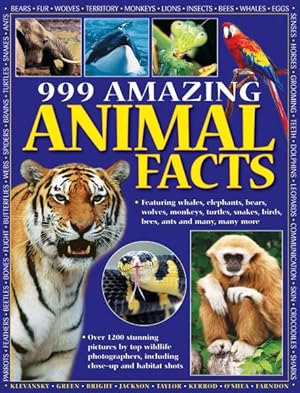 Seller image for 999 Amazing Animal Facts : Featuring Whales, Elephants, Bears, Wolves, Monkeys, Turtles, Snakes, Birds, Bees, Ants and Many, Many More: More than 1950 Images - Stunning Illustrations and Pictures by Top Wildlife Photographers, Including Close-Up and Habitat Shots for sale by GreatBookPrices