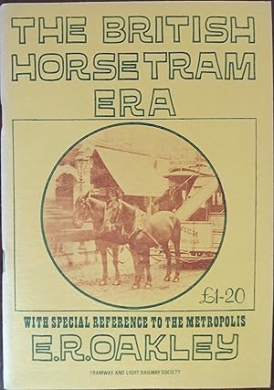 The British Horsetram Era with Special Reference to the Metropolis - The Walter Gratwicke Memoria...