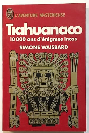 Tiahuanaco : 10000 ans d'énigmes incas