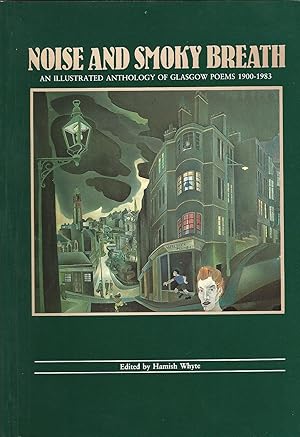 Noise and Smoky Breath: An Illustrated Anthology of Glasgow Poems, 1900-83