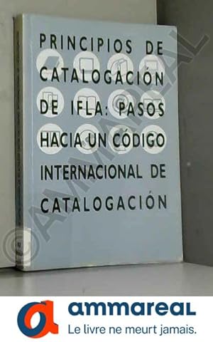 Bild des Verkufers fr Principios de catalogacin de IFLA: pasos hacia un cdigo internacional de catalogacin zum Verkauf von Ammareal