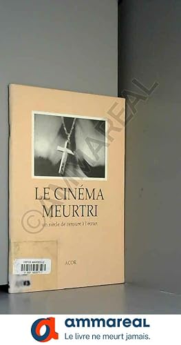 Seller image for Le cinma meurtri : Un sicle de censure  l'cran for sale by Ammareal