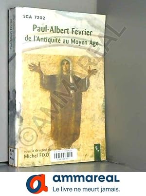 Seller image for Paul-Albert Fvrier, de l'Antiquit au Moyen ge : actes du colloque de Frjus, 7 et 8 avril 2001 for sale by Ammareal