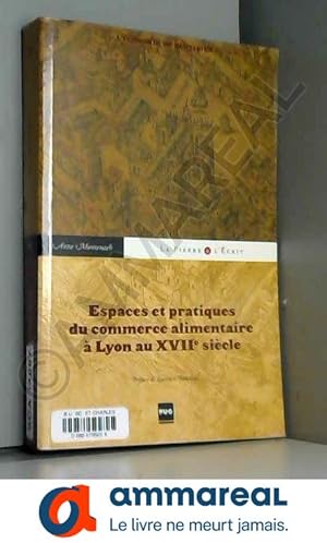 Image du vendeur pour Espaces et pratiques du commerce alimentaire  Lyon au XVIIe sicle: L'conomie du quotidien mis en vente par Ammareal